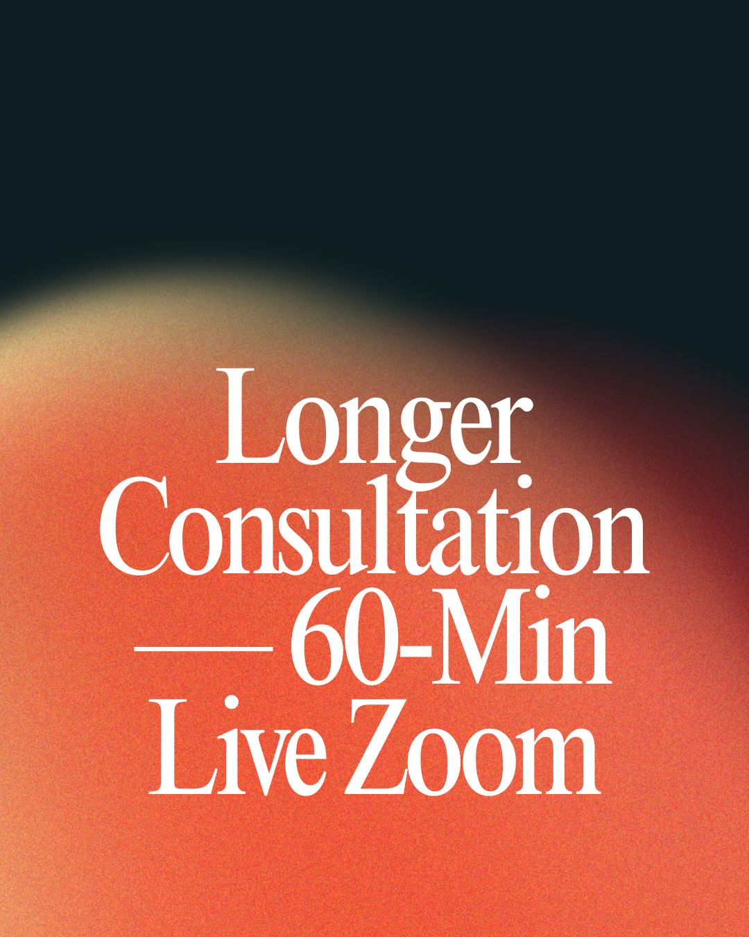 Longer Consultation — 60-Min Live Zoom