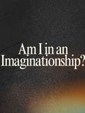 Limerence — Am I in an Imaginationship?
